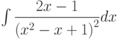 \int \dfrac {2x-1}{\left( x^2-x+1\right)^2} dx