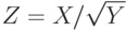 Z=X/\sqrt{Y}