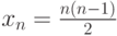 x_n=\frac{n\left(n-1\right)}{2}