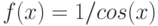 f(x)=1/cos(x)