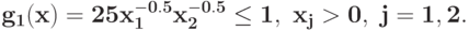 \bf{g_{1}(x) = 25 x_{1}^{-0.5}x_{2}^{-0.5}\leq 1,\ x_j>0,\ j=1, 2.}