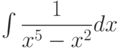 \int \dfrac{1}{x^5-x^2} dx