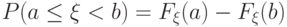 P(a\le\xi< b)=F_\xi(a)-F_\xi(b)