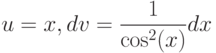 u=x, dv= \dfrac{1}{\cos^2(x)} dx