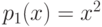 $p_{1}(x) = x^2$