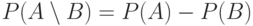 P(A\setminus  B)=P(A)-P(B)