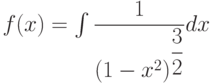 f(x) =\int \dfrac{1}{\left(1-x^2 \right) ^{\dfrac{3}{2}}} dx