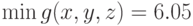 \min g(x, y, z) = 6.05