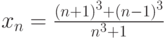 x_n=\frac{\left(n+1\right)^3+\left(n-1\right)^3}{n^3+1}