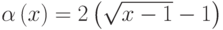 \alpha\left(x\right)=2\left(\sqrt{x - 1} - 1\right)