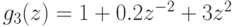 g_{3}(z) = 1 + 0.2 z^{-2}+3 z^{2}