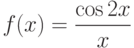 $f(x)=\dfrac{\cos 2x}{x} $ 