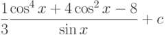 \dfrac{1}{3}\dfrac{\cos^4x+4\cos^2x-8}{\sin x} + c