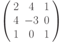 \left( \begin{array}{ccc}2 & 4 & 1 \\ 4 & -3 & 0 \\ 1 & 0 & 1%\end{array}%\right)