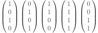          \left( \begin{array}{c} 1 \\0 \\1 \\0 \\\end{array} \right)        \left( \begin{array}{c} 0 \\1 \\0 \\1 \\\end{array} \right)        \left( \begin{array}{c} 1 \\1 \\0 \\0 \\\end{array} \right)        \left( \begin{array}{c} 1 \\1 \\1 \\1 \\\end{array} \right)        \left( \begin{array}{c} 0 \\0 \\1 \\1 \\\end{array} \right)        