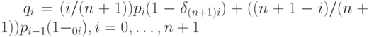 q_i=(i/(n+1))p_i(1- \delta_{(n+1)i})+ ((n+1-i)/(n+1))p_{i-1}(1- _{0i}), i=0, \ldots ,n+1