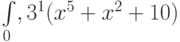 \int\limits_0,3^1 (x^5+x^2+10)