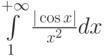 \int\limits_1^{+\infty}\frac{|\cos x|}{x^2}dx