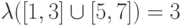 \lambda([1,3]\cup[5,7])=3