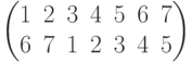 \begin{pmatrix}1 & 2 & 3 & 4 & 5 & 6 & 7\\6 & 7 & 1 & 2 & 3 & 4 & 5\\\end{pmatrix}