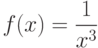 $f(x)=\dfrac{1}{x^{3}} $