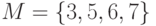 M = \left\{ {3, 5, 6, 7} \right\}