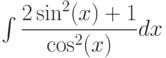 \int \dfrac{2\sin^2(x)+1}{\cos^2(x)} dx