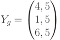 Y_{g}=\begin{pmatrix}4,5\\1,5\\6,5\end{pmatrix}