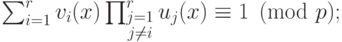 \sum_{i=1}^r v_i(x) \prod_{\substack{j=1\\j\ne i}}^r
u_j(x)\equiv 1 \pmod p;