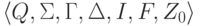 \lalg Q , \Sigma , \Gamma , \Delta , I , F , Z_0 \ralg