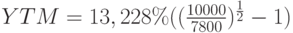 YTM=13,228\%((\frac{10000}{7800})^\frac{1}{2}-1)