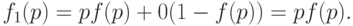 f_1(p)= pf(p) +0(1 - f(p)) = pf(p).