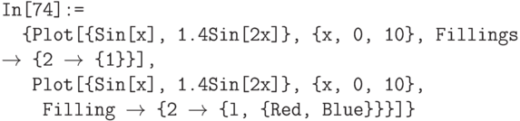 \tt 
In[74]:=\\
\phantom{In}\{Plot[\{Sin[x], 1.4Sin[2x]\}, \{х, 0, 10\}, Fillings $\to$ \{2 $\to$ \{1\}\}],\\
\phantom{In\{}Plot[\{Sin[x], 1.4Sin[2x]\}, \{x, 0, 10\},\\ 
\phantom{In\{P}Filling $\to$ \{2 $\to$ \{l, \{Red, Blue\}\}\}]\}