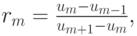 $  r_m = \frac{{u_m - u_{m - 1}}}{{u_{m + 1} - u_m }},   $