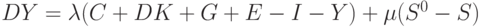 DY=\lambda(C+DK+G+E-I-Y)+ \mu (S^0-S) 