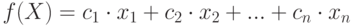 f(X)=c_1 \cdot x_1 + c_2 \cdot x_2 +...+ c_n \cdot x_n