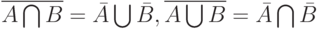 \overline {A\bigcap B}=\bar A \bigcup \bar B, \overline {A \bigcup B}=\bar A \bigcap \bar B