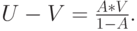 U-V=\frac{A*V}{1-A}.