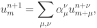 {u_m^{n + 1} = \sum\limits_{{\mu},{\nu}}
{{\alpha}_{\mu}^{\nu}}u_{{m} + {\mu}}^{{n} +{\nu}}, }