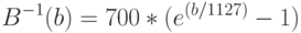 B^{-1}(b)=700*(e^{(b/1127)}-1)