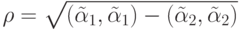 {\rho} =  \sqrt{(\tilde{\alpha}_1, \tilde{\alpha}_1 ) - (\tilde{\alpha}_2, \tilde{\alpha}_2 )}