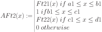 AFt2(x):=begin{array}{|lc} 
Ft21(x); if; a1le x le b1\
1; if b1 le x le c1 \
Ft22(x); if; c1le x le d1  \
0; otherwise 
end{array}