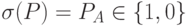 \sigma (P)= P_{A} \in  \{ 1,0\}