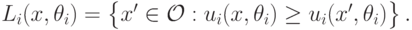 L_i(x,\theta_i)=\left\{\vphantom{1^2}x^\prime\in\mathcal O:u_i(x,\theta_i)\ge u_i(x^\prime,\theta_i)\right\}.