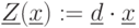 \underline{Z}(\underline{x}):=\underline{d}\cdot \underline{x}