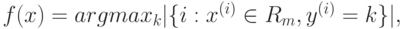 f(x)=argmax_k\lvert \lbrace i:x^{(i)} \in R_m, y^{(i)}=k \rbrace \rvert,