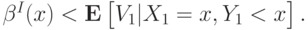 \beta^I(x) < \mathbf E\left[\vphantom{1^2}V_1 | X_1 = x, Y_1 < x\right].