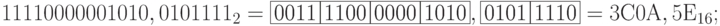 11110000001010,0101111_<2>=fbox <0011>fbox <1100>fbox <0000>fbox <1010>, fbox <0101>fbox <1110>= 3С0А, 5Е_<16>;» /><br /> <img decoding=