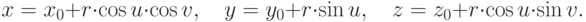 x=x_0+r\cdot\cos u\cdot\cos v, \quad
y=y_0+r\cdot\sin u, \quad
z=z_0+r\cdot\cos u \cdot\sin v.