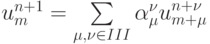 u_m^{n + 1} = \sum\limits_{\mu,{\nu} \in III}{\alpha}_{\mu}^{\nu} u_{m + \mu}^{n +{\nu}}